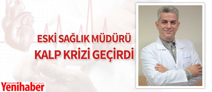 Eski Sağlık Müdürü Dr. Aydoğan Arslan kalp krizi geçirdi