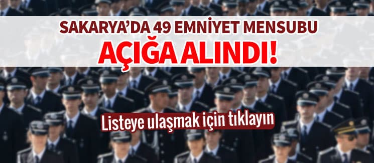 Sakarya'da 49 emniyet mensubu açığa alındı