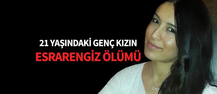 21 yaşındaki genç kız, hayatını kaybetti
