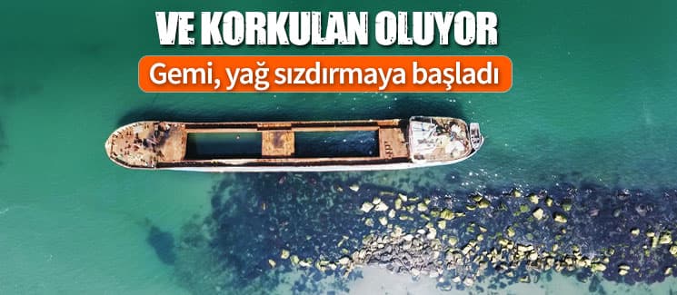 Karaya oturan gemi yağ sızdırmaya başladı