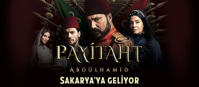 Payitaht "Abdülhamid" ekibi Sakarya'ya geliyor