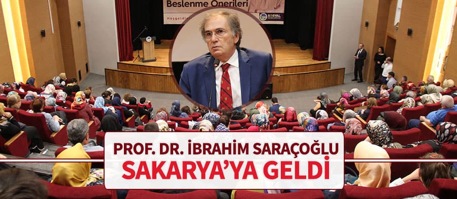 Prof. Dr. İbrahim Saraçoğlu Sakarya'ya geldi
