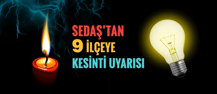 SEDAŞ'tan 9 ilçeye kesinti uyarısı