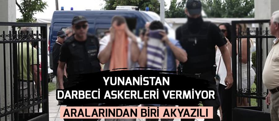 Yunanistan'dan darbeci askerler ile ilgili flaş karar!