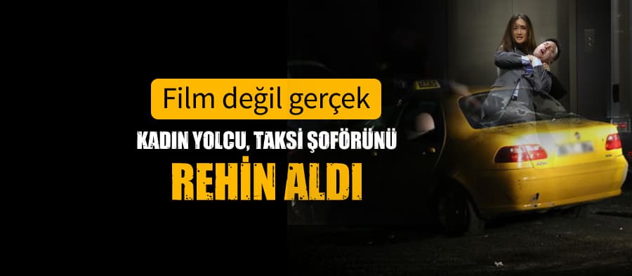 Kadın yolcu, taksi şoförünü Sakarya'da rehin aldı