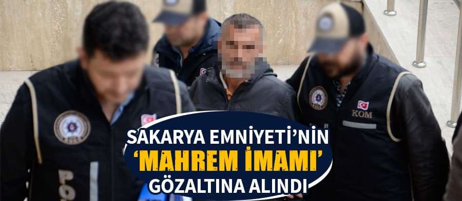 Sakarya Emniyeti'nin 'mahrem imamı'na gözaltı
