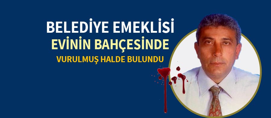Belediye emeklisi başından vurulmuş halde bulundu