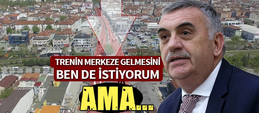 ''Trenin merkeze gelmesini bende istiyorum''