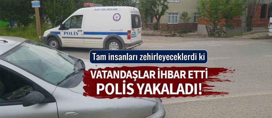 Vatandaşlar ihbar etti, polis yakaladı
