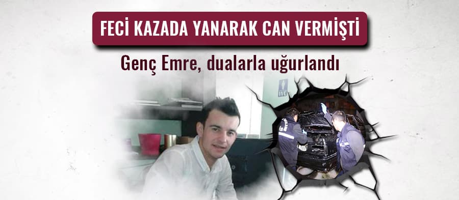 Feci kazada yanarak can verdi