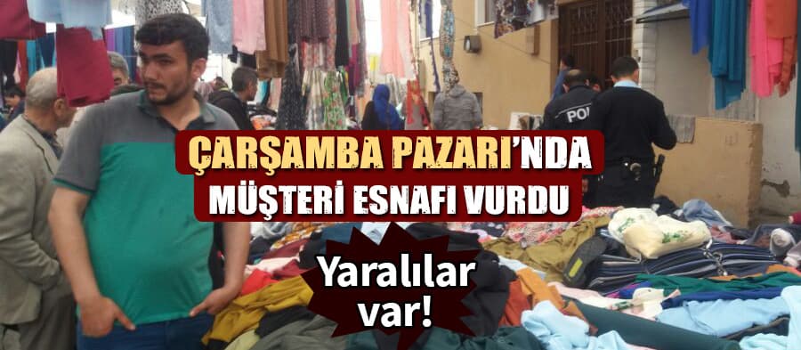 Çarşamba Pazarı'nda müşteri esnafı vurdu!