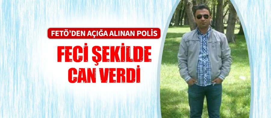 Açığa alınan genç polis, hayatını kaybetti