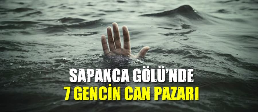 Sapanca Gölü'nde can pazarı! 7 genç...
