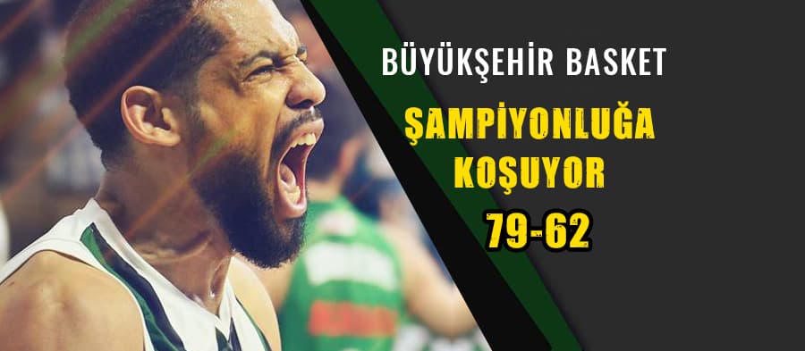 Büyükşehir Basket Şampiyonluğa koşuyor