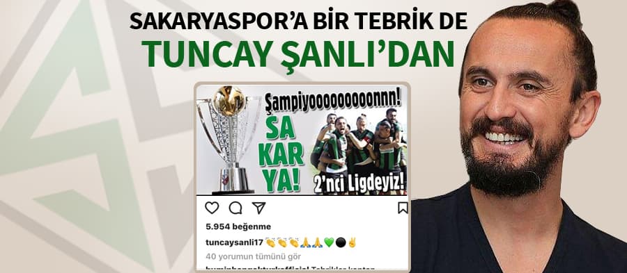 Sakaryaspor'a bir tebrik de Tuncay Şanlı'dan