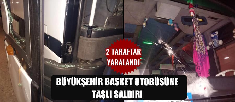 Büyükşehir Basket otobüsüne taşlı saldırı