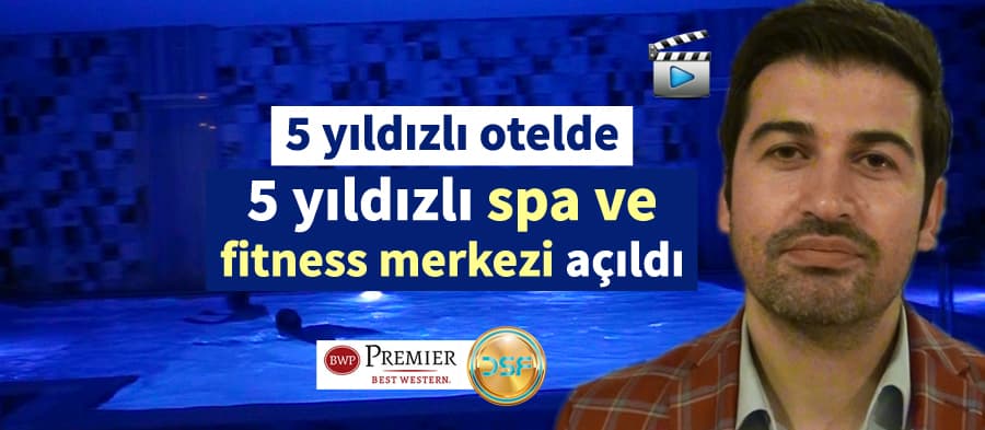 5 yıldızlı otelde 5 yıldızlı spa ve fitness merkezi açıldı