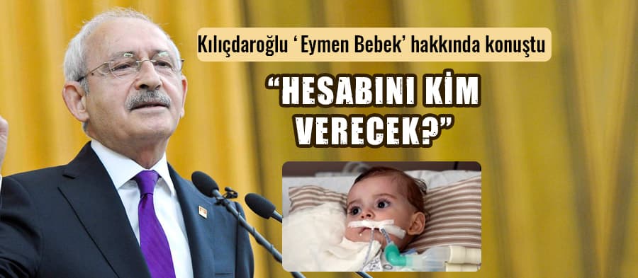 Kemal Kılıçdaroğlu Eymen bebek hakkında konuştu