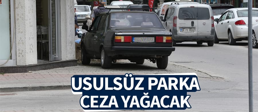 Usulsüz parka ceza yağacak