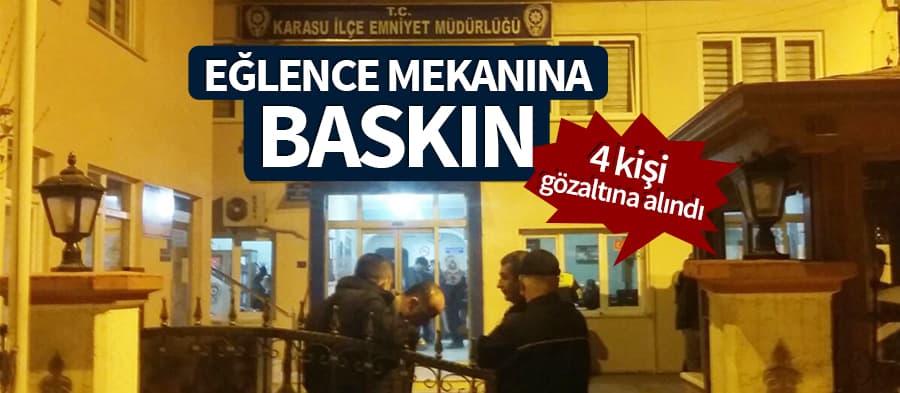 Eğlence mekanına baskın yapıldı
