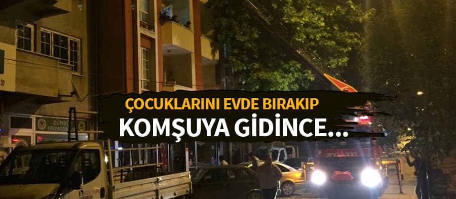 Çocuklarını evde bırakıp komşuya gidince olan oldu