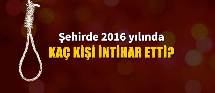 Şehirde 2016 yılında kaç kişi intihar etti?