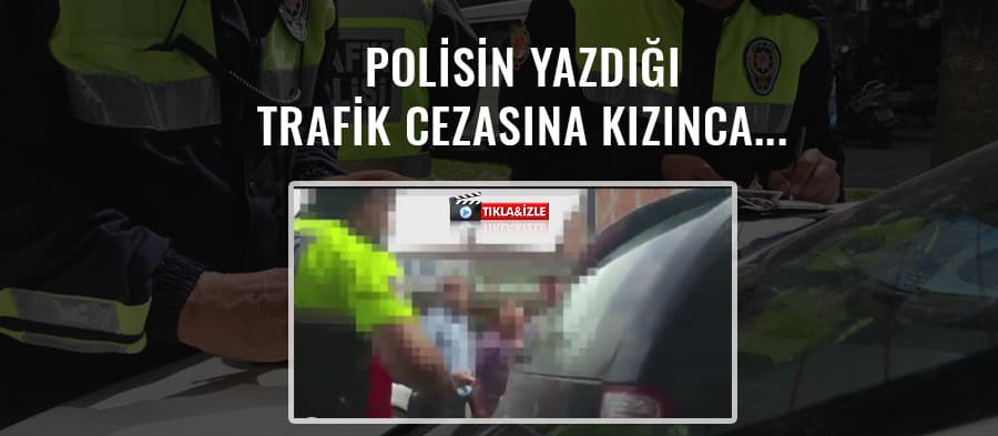 Polisin yazdığı trafik cezasına kızınca...