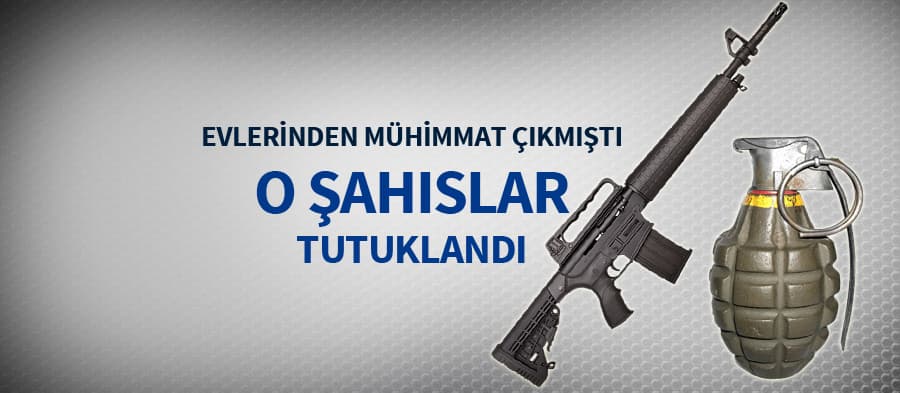 Evlerinden mühimmat çıkan kişiler tutuklandı