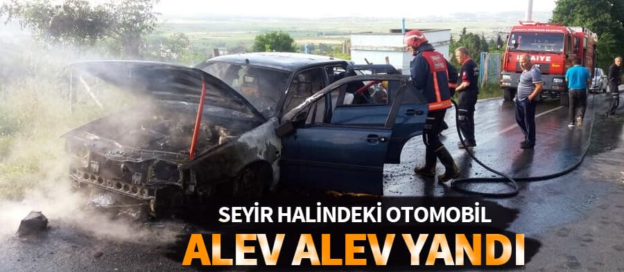 Seyir halindeki otomobil alev aldı