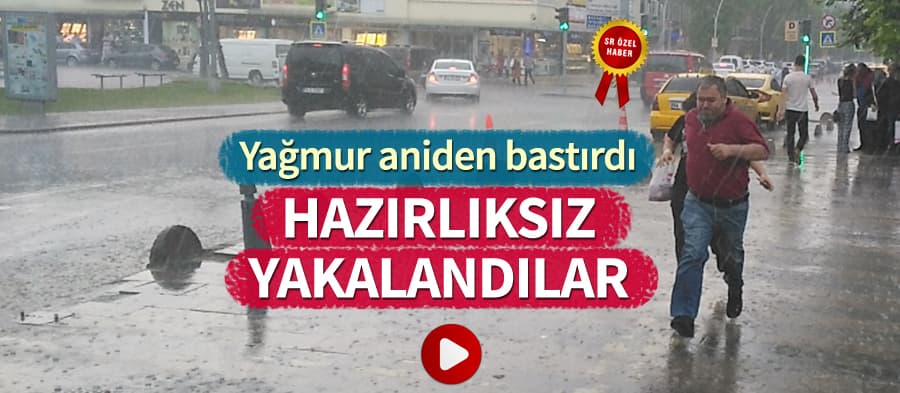 Sakaryalılar yağmura hazırlıksız yakalandı