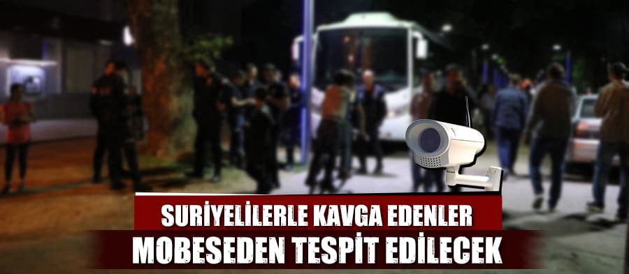 Suriyelilerle kavga edenler tespit edilecek