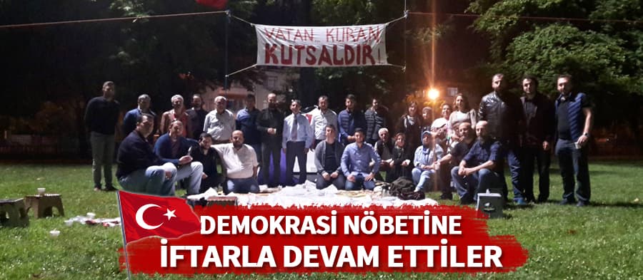 15 Temmuz nöbetini iftar masasında sürdürdüler 