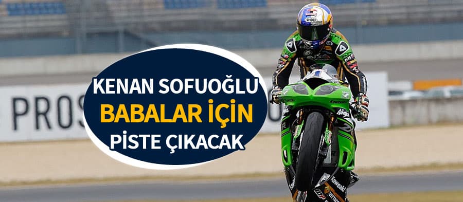 Kenan Sofuoğlu "Babalar" için piste çıkacak