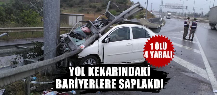 Otomobil bariyerlere çarptı: 1 ölü, 4 yaralı
