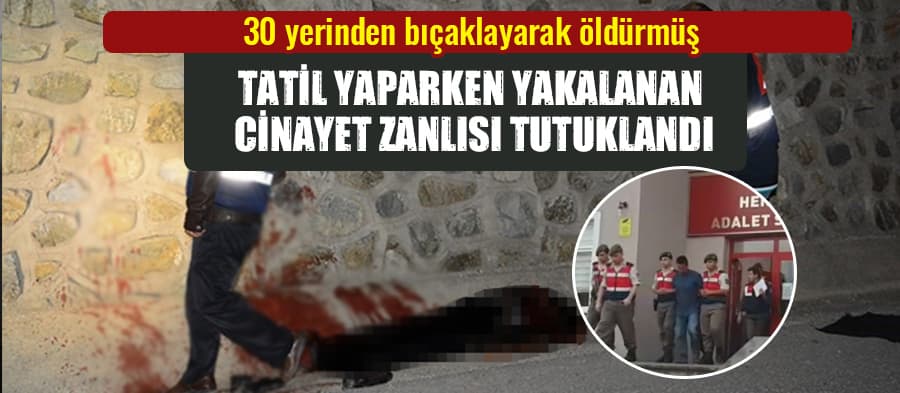 Katil zanlısı Fethiye'de tatil yaparken yakalandı