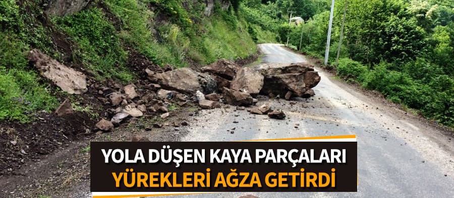 Yola düşen kaya parçaları korkuttu