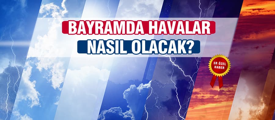 Bayramda havalar nasıl olacak?
