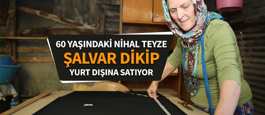 Yaptığı şalvarları yurt dışına satıyor