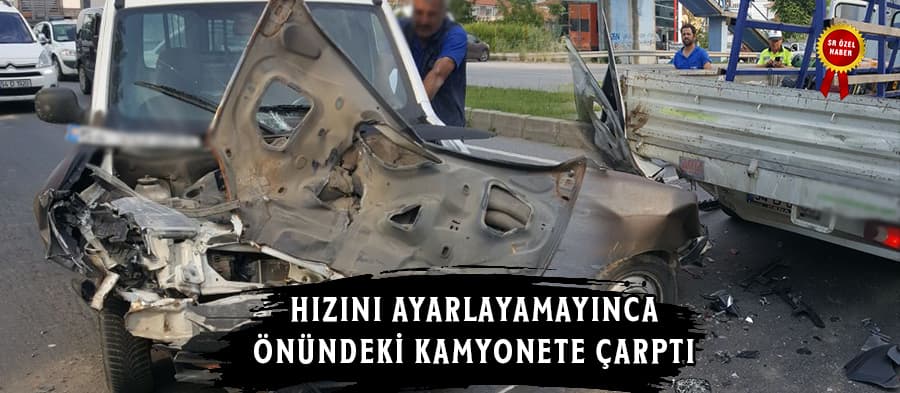 Hızını alamayınca önündeki kamyonete çarptı