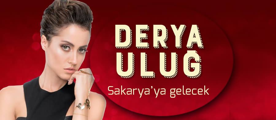 Derya Uluğ Sakarya'ya geliyor