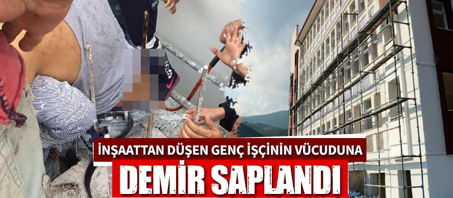 Üzerine düştüğü demir vücuduna saplandı