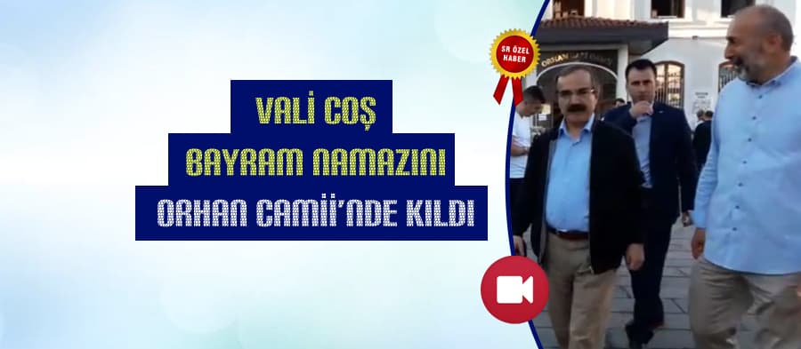 Vali Coş bayram namazını Orhan Camii'nde kıldı