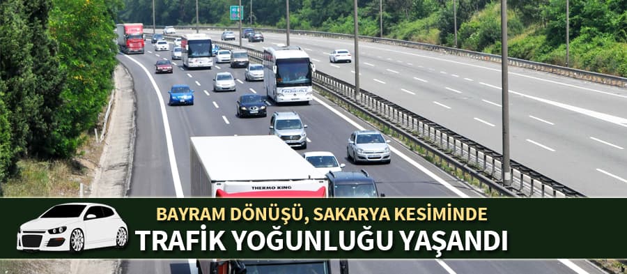Bayram dönüşü Sakarya'da trafik yoğunluğu yaşandı