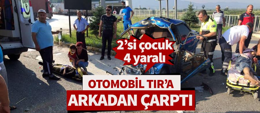 Otomobil TIR'a arkadan çarptı