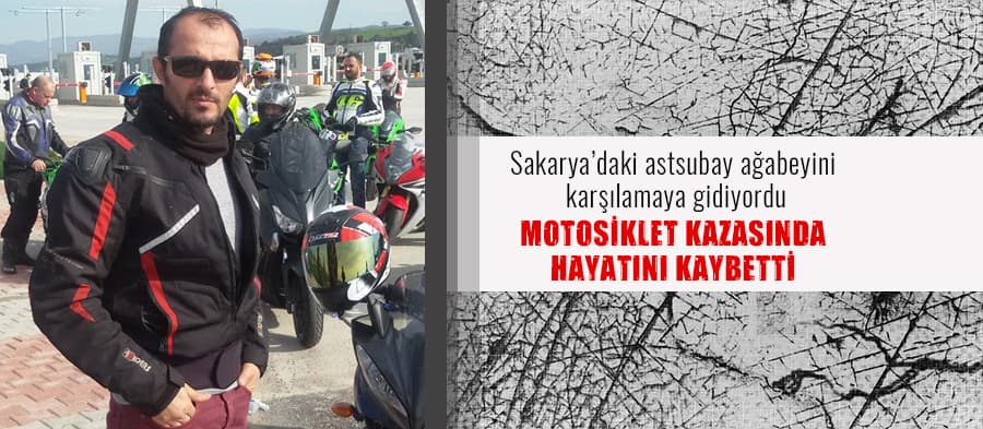Motosiklet kazasında hayatını kaybetti