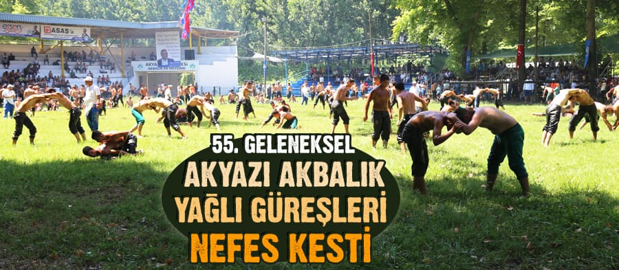 55. Geleneksel Akyazı Akbalık Yağlı Güreşleri nefes kesti 