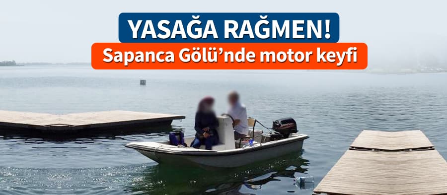 Yasağa rağmen Sapanca Gölü'nde motorla eşini gezdirdi