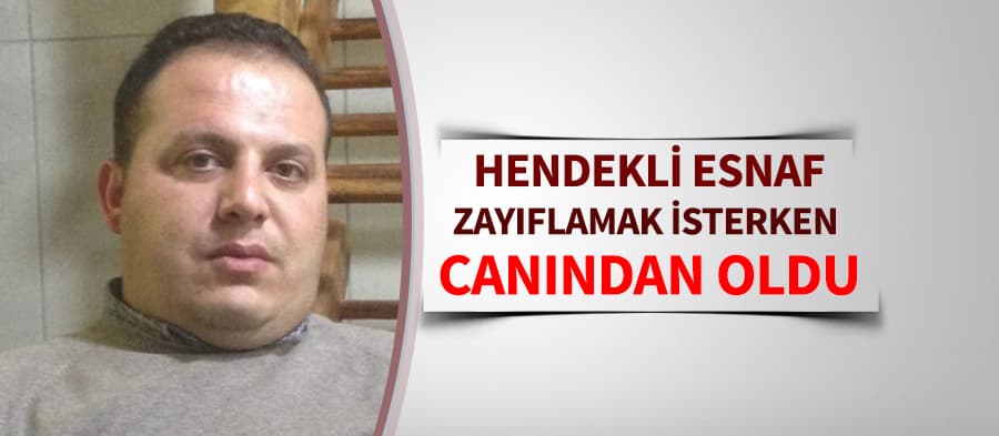 Zayıflamak isterken hayatını kaybetti