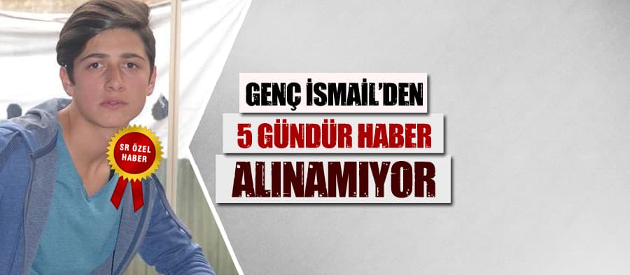16 yaşındaki İsmail'den 5 gündür haber yok