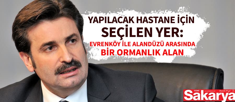 Yapılacak hastane için yeni yer belli oldu
